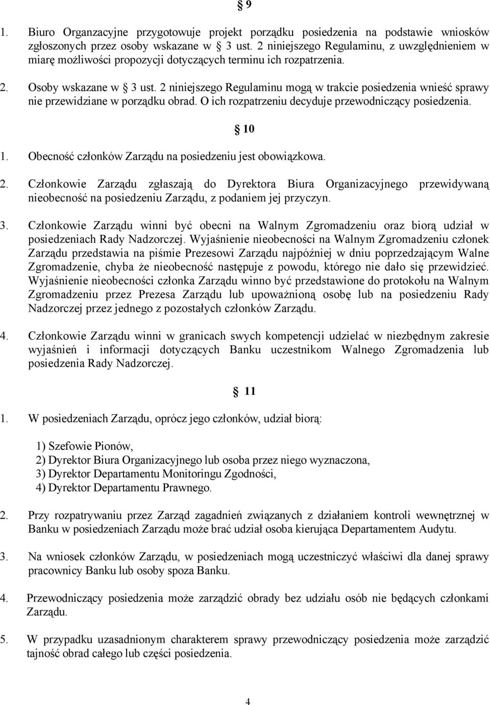 2 niniejszego Regulaminu mogą w trakcie posiedzenia wnieść sprawy nie przewidziane w porządku obrad. O ich rozpatrzeniu decyduje przewodniczący posiedzenia. 10 1.