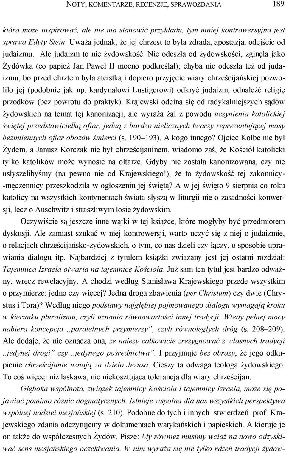 Nie odeszła od żydowskości, zginęła jako Żydówka (co papież Jan Paweł II mocno podkreślał); chyba nie odeszła też od judaizmu, bo przed chrztem była ateistką i dopiero przyjęcie wiary