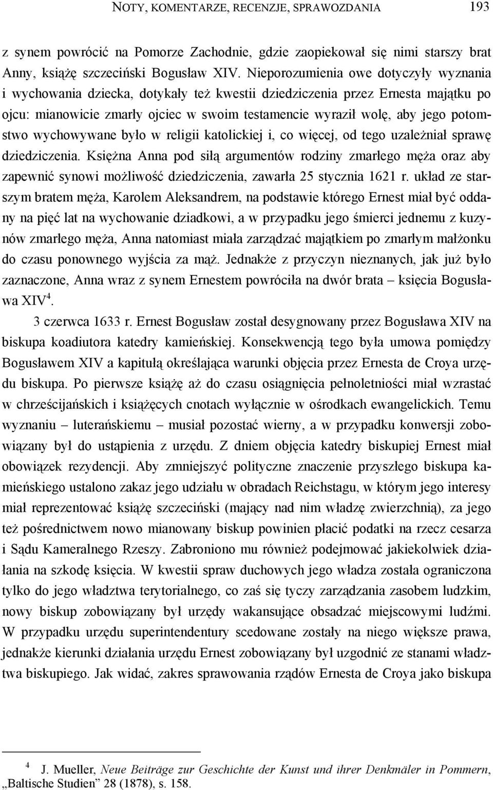 potomstwo wychowywane było w religii katolickiej i, co więcej, od tego uzależniał sprawę dziedziczenia.