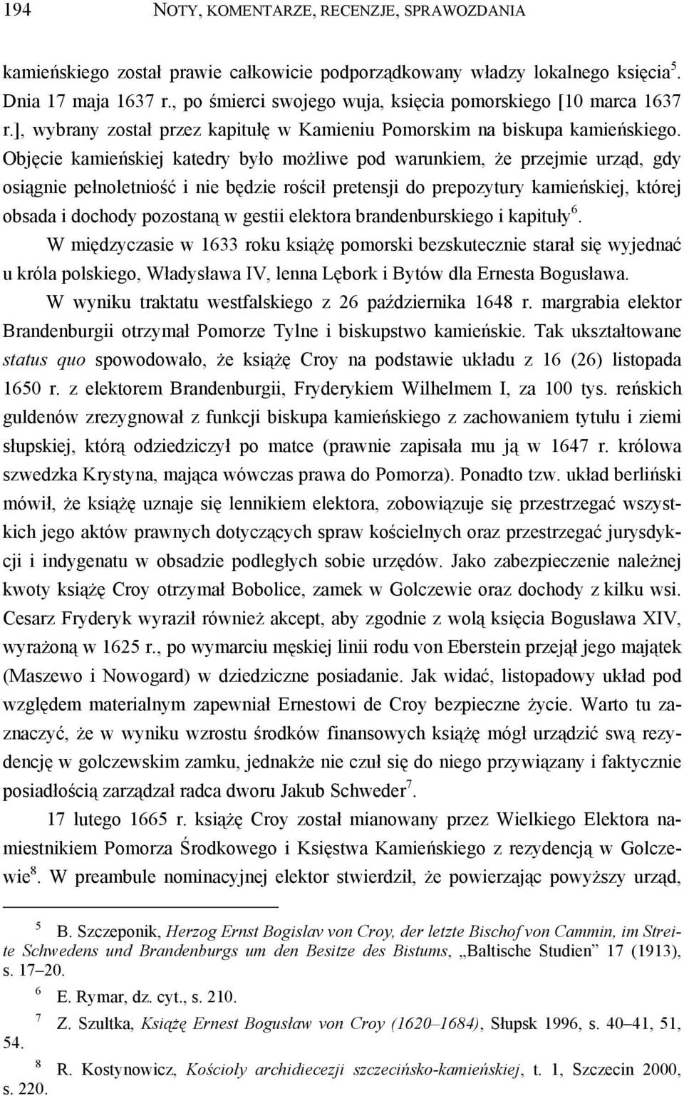 Objęcie kamieńskiej katedry było możliwe pod warunkiem, że przejmie urząd, gdy osiągnie pełnoletniość i nie będzie rościł pretensji do prepozytury kamieńskiej, której obsada i dochody pozostaną w