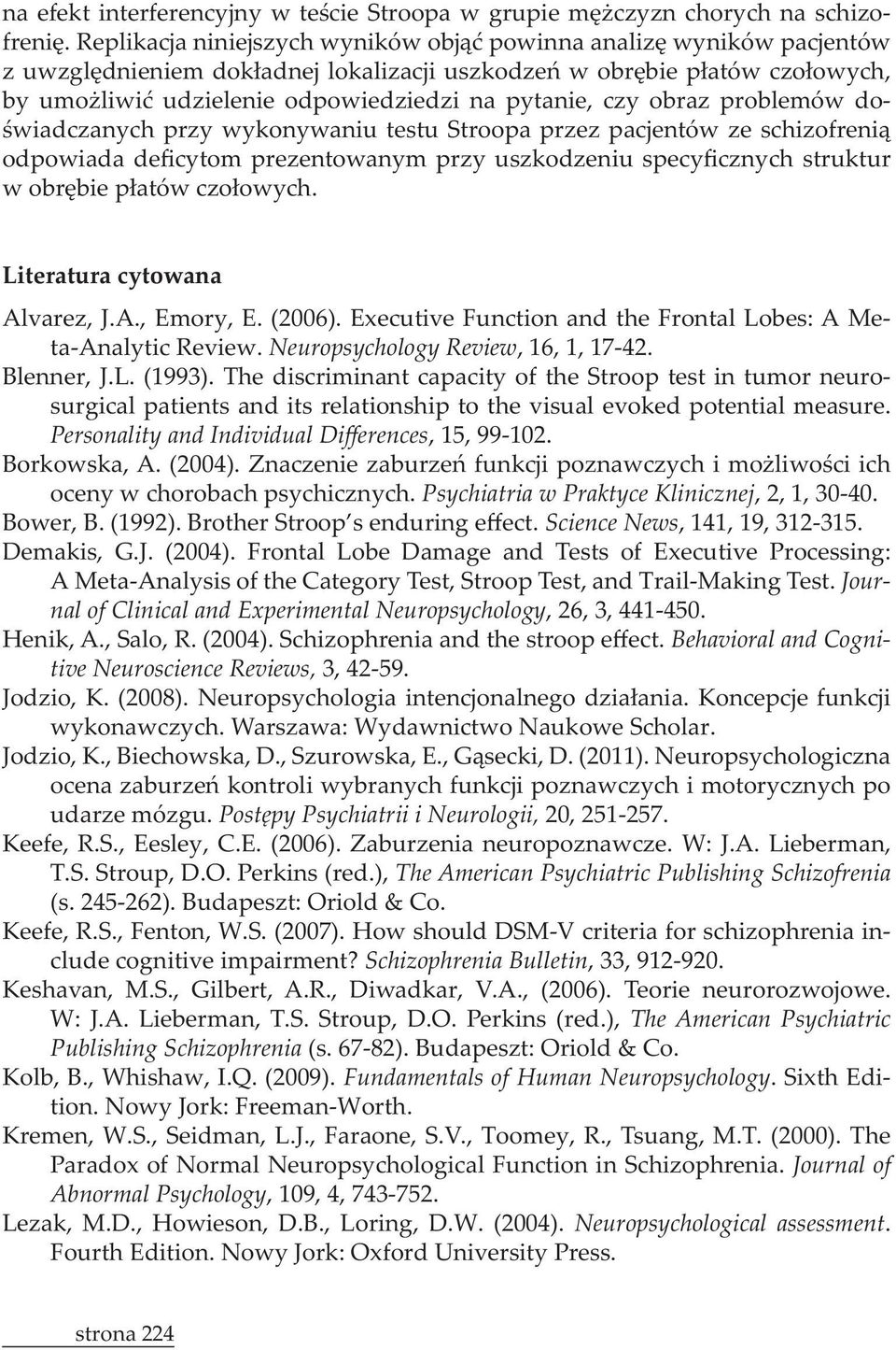 , 141, 19, 312315. Demakis, G.J. (2004). Frontal Lobe Damage and Tests of Executive Processing: A MetaAnalysis of the Category Test, Stroop Test, and TrailMaking Test., 26, 3, 441450. 3, 4259.