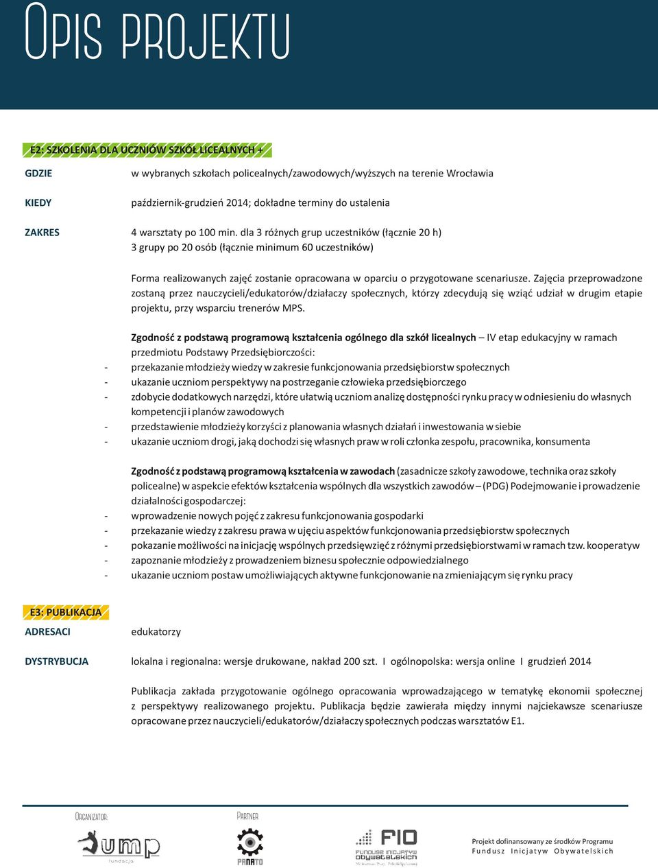 dla 3 ró nych grup uczestników (³¹cznie 20 h) 3 grupy po 20 osób (³¹cznie minimum 60 uczestników) Forma realizowanych zajêæ zostanie opracowana w oparciu o przygotowane scenariusze.