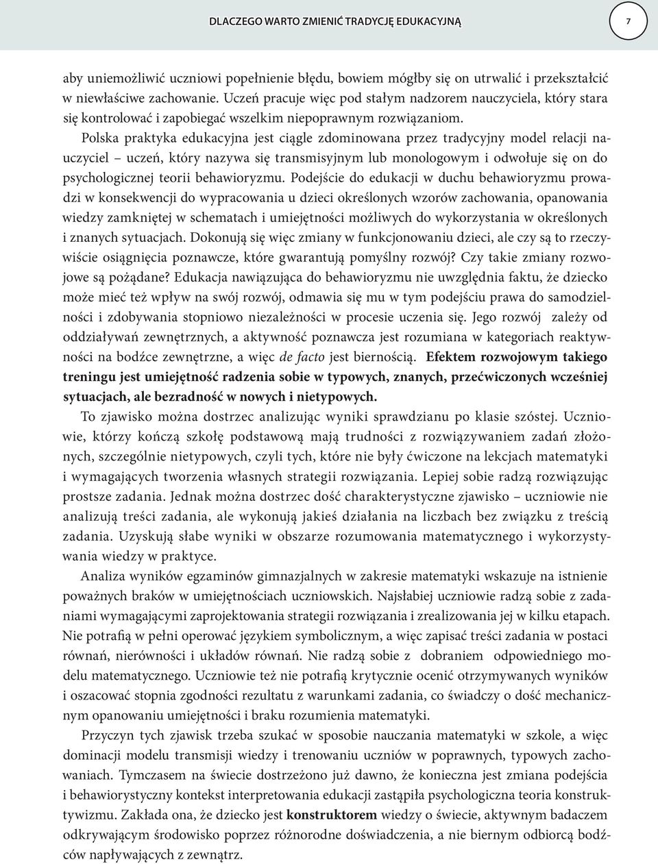 Polska praktyka edukacyjna jest ciągle zdominowana przez tradycyjny model relacji nauczyciel uczeń, który nazywa się transmisyjnym lub monologowym i odwołuje się on do psychologicznej teorii