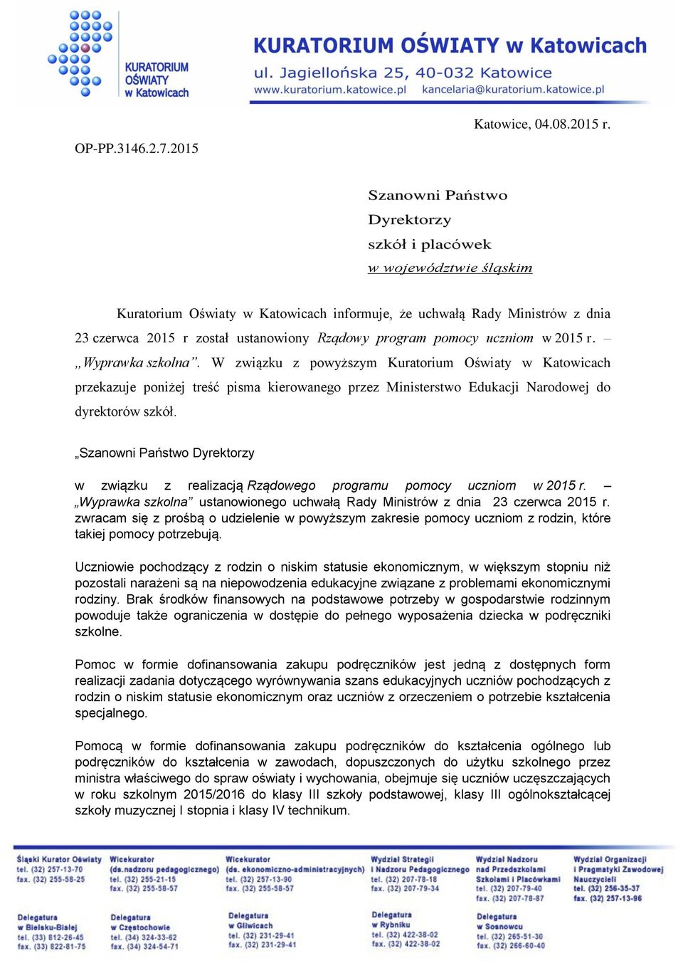 pomocy uczniom w 2015 r. Wyprawka szkolna. W związku z powyższym Kuratorium Oświaty w Katowicach przekazuje poniżej treść pisma kierowanego przez Ministerstwo Edukacji Narodowej do dyrektorów szkół.