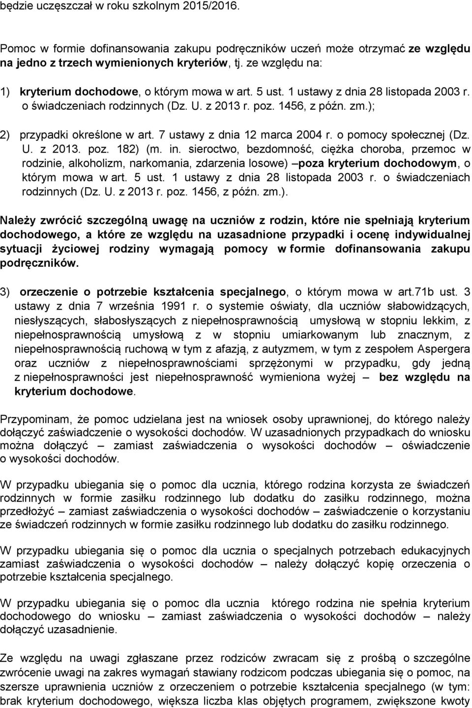 ); 2) przypadki określone w art. 7 ustawy z dnia 12 marca 2004 r. o pomocy społecznej (Dz. U. z 2013. poz. 182) (m. in.