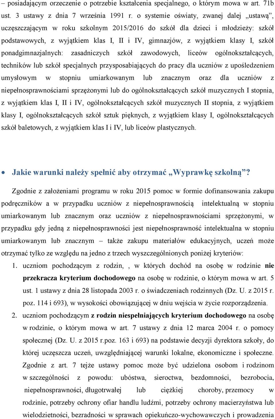 szkół ponadgimnazjalnych: zasadniczych szkół zawodowych, liceów ogólnokształcących, techników lub szkół specjalnych przysposabiających do pracy dla uczniów z upośledzeniem umysłowym w stopniu