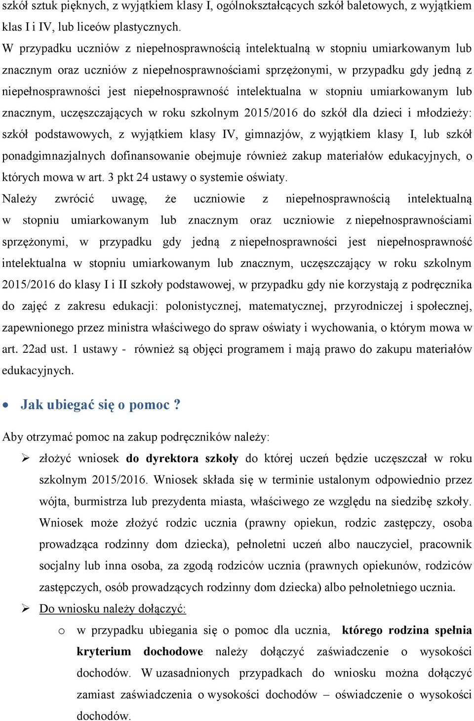 niepełnosprawność intelektualna w stopniu umiarkowanym lub znacznym, uczęszczających w roku szkolnym 2015/2016 do szkół dla dzieci i młodzieży: szkół podstawowych, z wyjątkiem klasy IV, gimnazjów, z