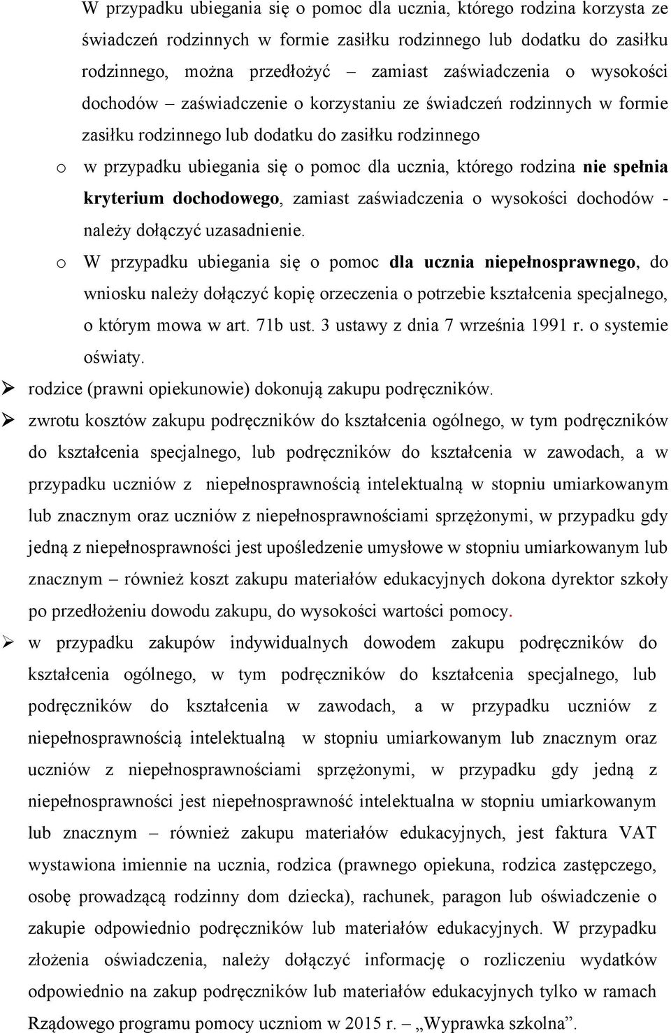 nie spełnia kryterium dochodowego, zamiast zaświadczenia o wysokości dochodów - należy dołączyć uzasadnienie.