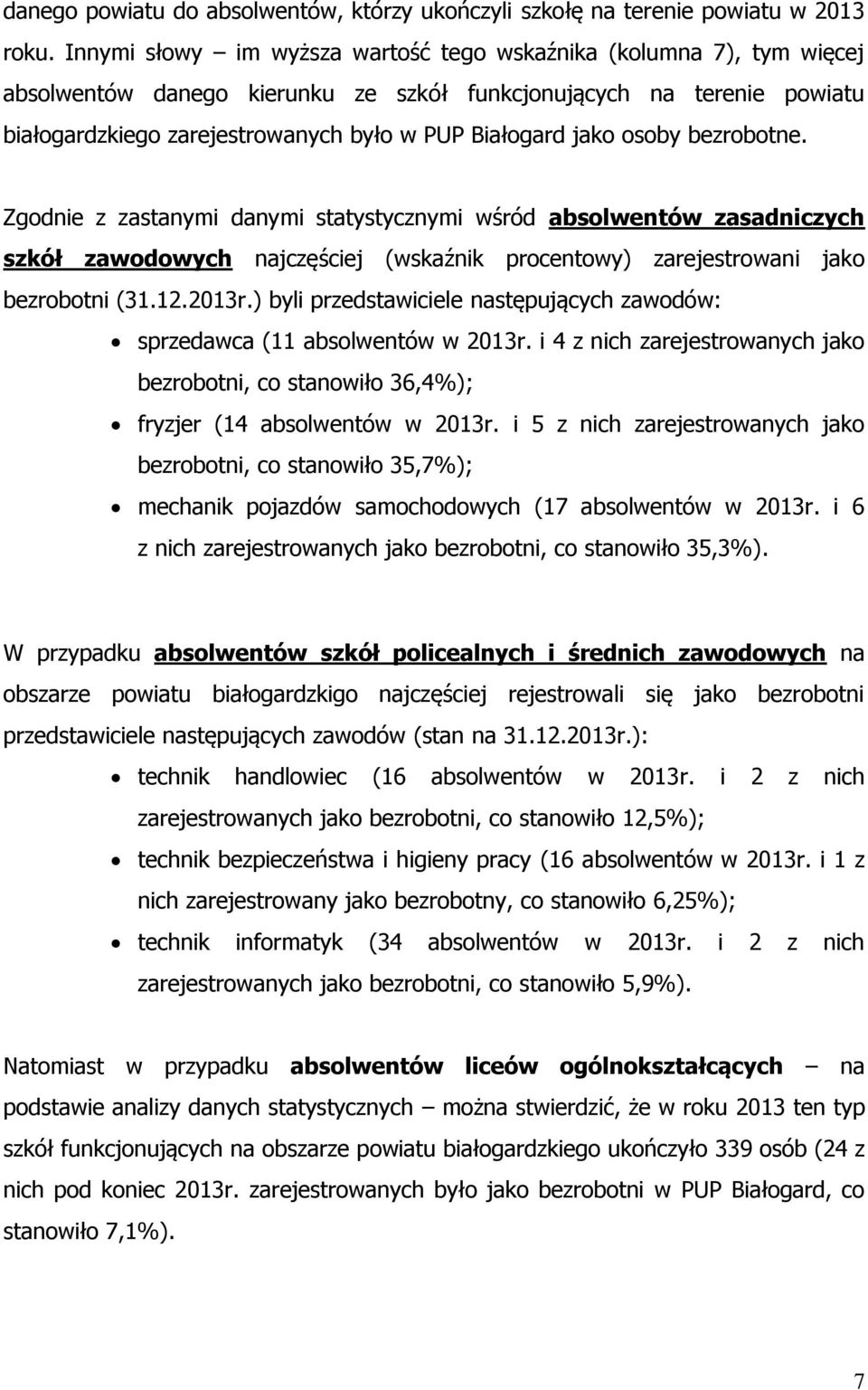 jako osoby bezrobotne. Zgodnie z zastanymi danymi statystycznymi wśród absolwentów zasadniczych szkół zawodowych najczęściej (wskaźnik procentowy) zarejestrowani jako bezrobotni (31.12.2013r.