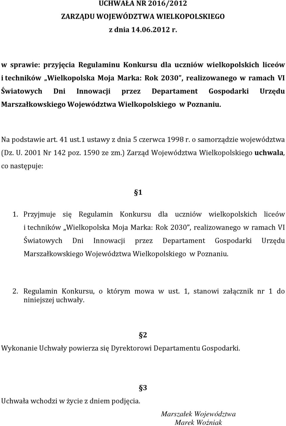 1 ustawy z dnia 5 czerwca 1998 r. o samorządzie województwa (Dz. U. 2001 Nr 142 poz. 1590 ze zm.) Zarząd Województwa Wielkopolskiego uchwala, co następuje: 1 1.