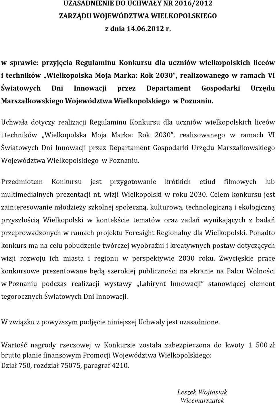 wielkopolskich liceów Światowych Dni Innowacji przez Departament Gospodarki Urzędu Marszałkowskiego Województwa Wielkopolskiego w Poznaniu.