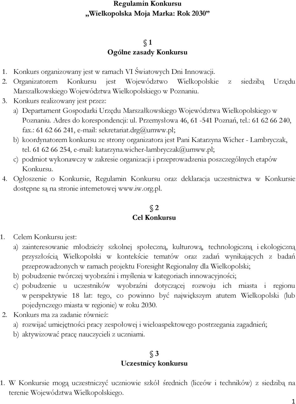 : 61 62 66 240, fax.: 61 62 66 241, e-mail: sekretariat.drg@umww.pl; b) koordynatorem konkursu ze strony organizatora jest Pani Katarzyna Wicher - Lambryczak, tel. 61 62 66 254, e-mail: katarzyna.