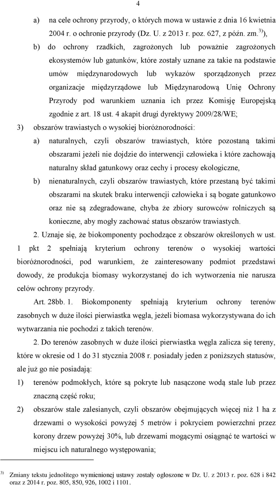 organizacje międzyrządowe lub Międzynarodową Unię Ochrony Przyrody pod warunkiem uznania ich przez Komisję Europejską zgodnie z art. 18 ust.