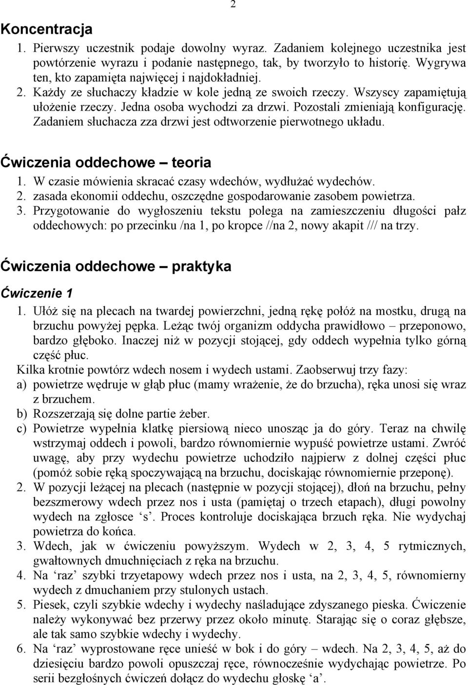 Pozostali zmieniają konfigurację. Zadaniem słuchacza zza drzwi jest odtworzenie pierwotnego układu. Ćwiczenia oddechowe teoria 1. W czasie mäwienia skracać czasy wdechäw, wydłużać wydechäw. 2.