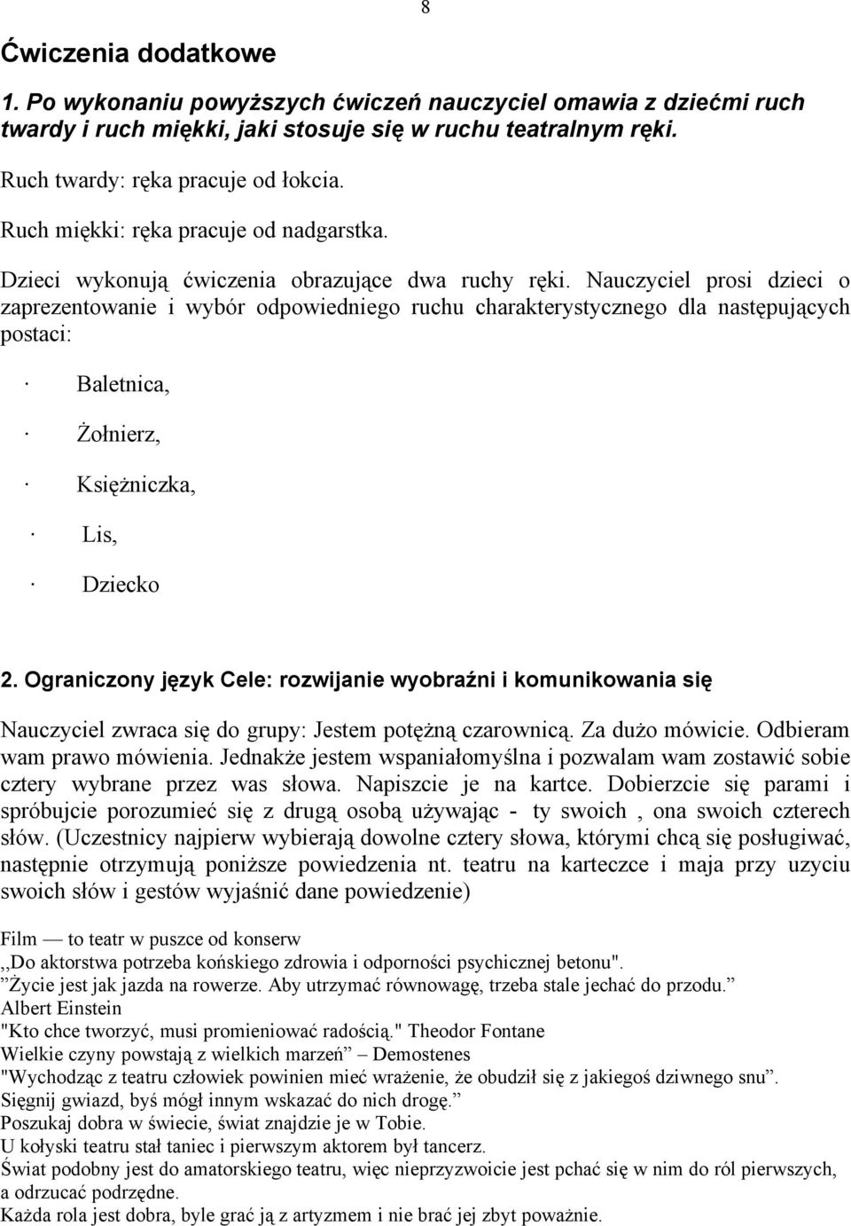 Nauczyciel prosi dzieci o zaprezentowanie i wybär odpowiedniego ruchu charakterystycznego dla następujących postaci: ê ê ê Baletnica, Żołnierz, Księżniczka, ê ê Lis, Dziecko 2.