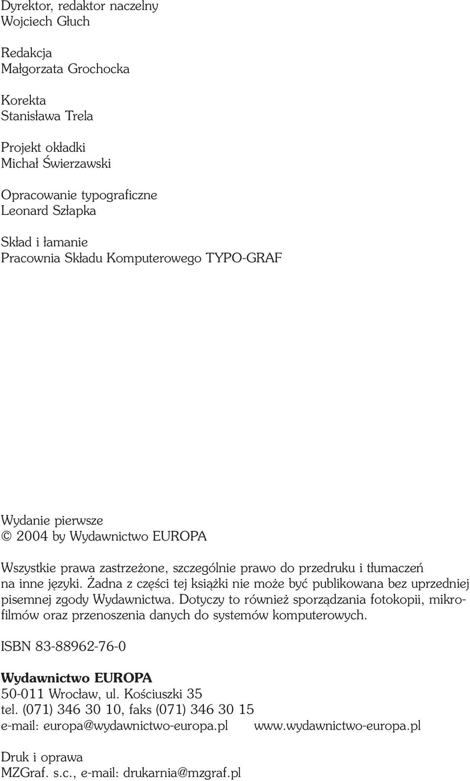 Żadna z części tej książki nie może być publikowana bez uprzedniej pisemnej zgody Wydawnictwa.