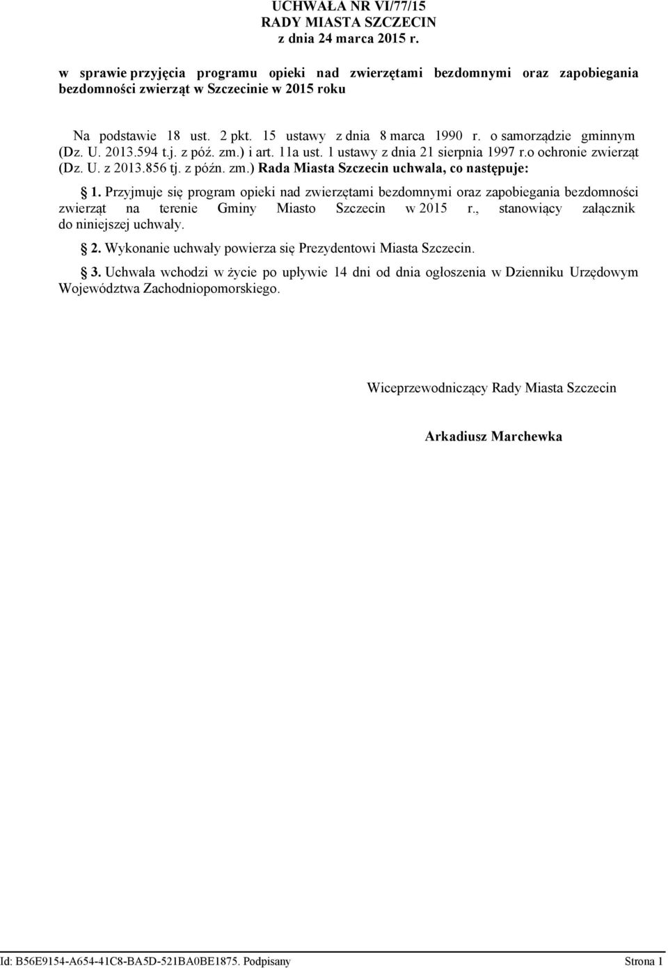 o samorządzie gminnym (Dz. U. 2013.594 t.j. z póź. zm.) i art. 11a ust. 1 ustawy z dnia 21 sierpnia 1997 r.o ochronie zwierząt (Dz. U. z 2013.856 tj. z późn. zm.) Rada Miasta Szczecin uchwala, co następuje: 1.