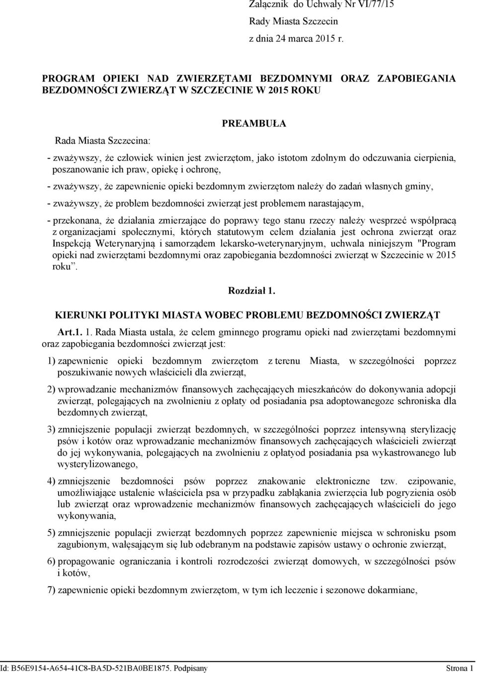 istotom zdolnym do odczuwania cierpienia, poszanowanie ich praw, opiekę i ochronę, - zważywszy, że zapewnienie opieki bezdomnym zwierzętom należy do zadań własnych gminy, - zważywszy, że problem