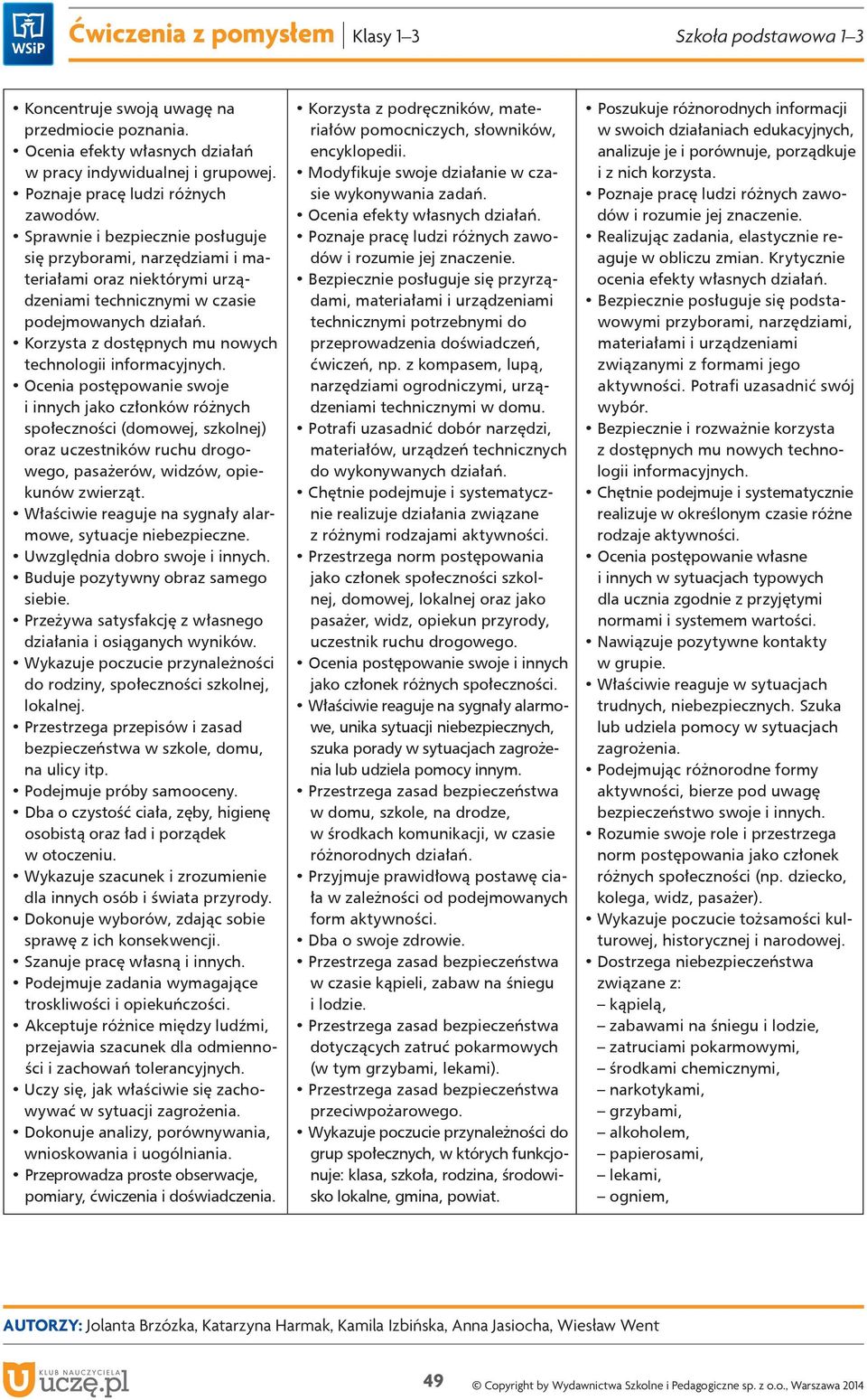 Korzysta z dostępnych mu nowych technologii informacyjnych.
