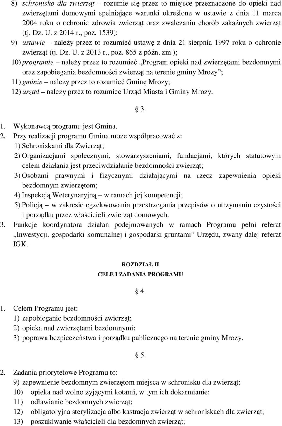 zm.); 10) programie naleŝy przez to rozumieć Program opieki nad zwierzętami bezdomnymi oraz zapobiegania bezdomności zwierząt na terenie gminy Mrozy ; 11) gminie naleŝy przez to rozumieć Gminę Mrozy;