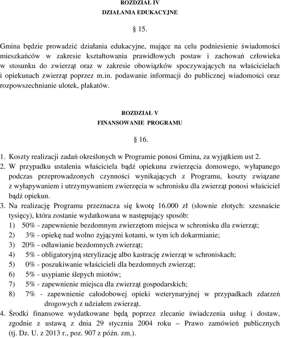 zakresie obowiązków spoczywających na właścicielach i opiekunach zwierząt poprzez m.in. podawanie informacji do publicznej wiadomości oraz rozpowszechnianie ulotek, plakatów.