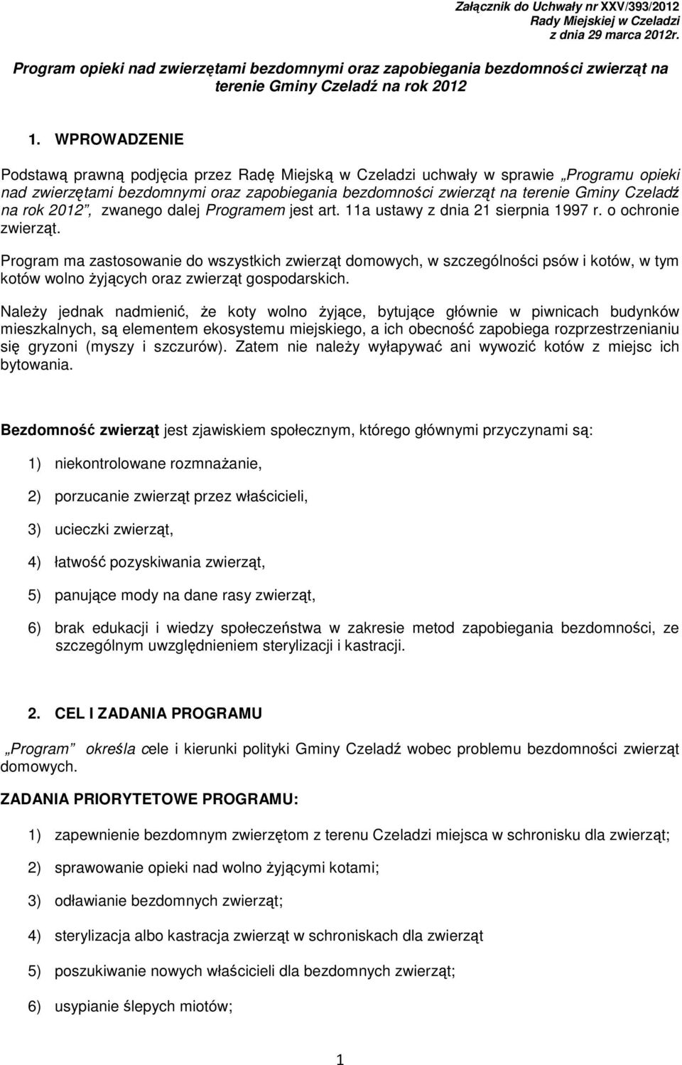 WPROWADZENIE Podstawą prawną podjęcia przez Radę Miejską w Czeladzi uchwały w sprawie Programu opieki nad zwierzętami bezdomnymi oraz zapobiegania bezdomności zwierząt na terenie Gminy Czeladź na rok