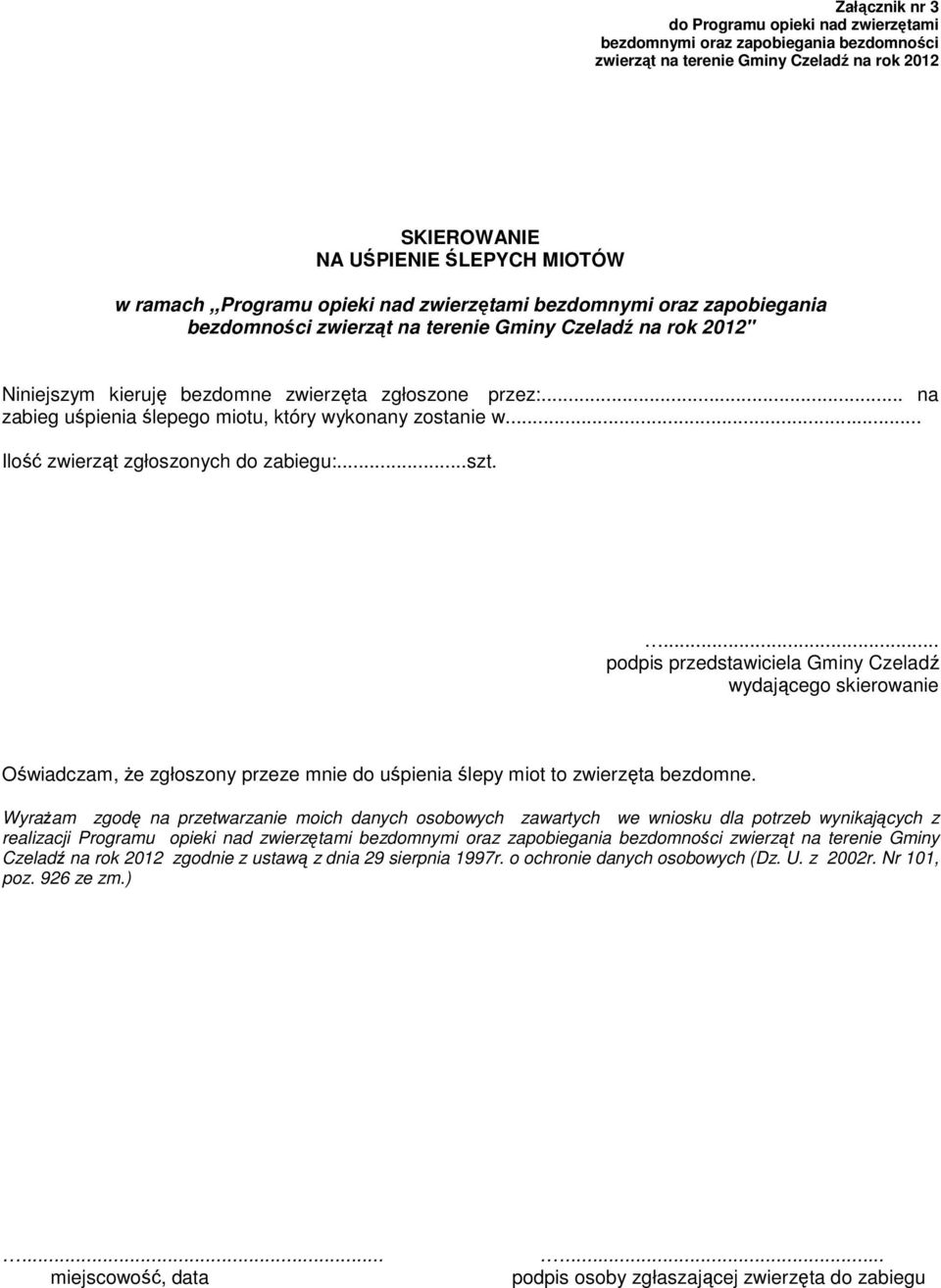 .. na zabieg uśpienia ślepego miotu, który wykonany zostanie w... Ilość zwierząt zgłoszonych do zabiegu:...szt.