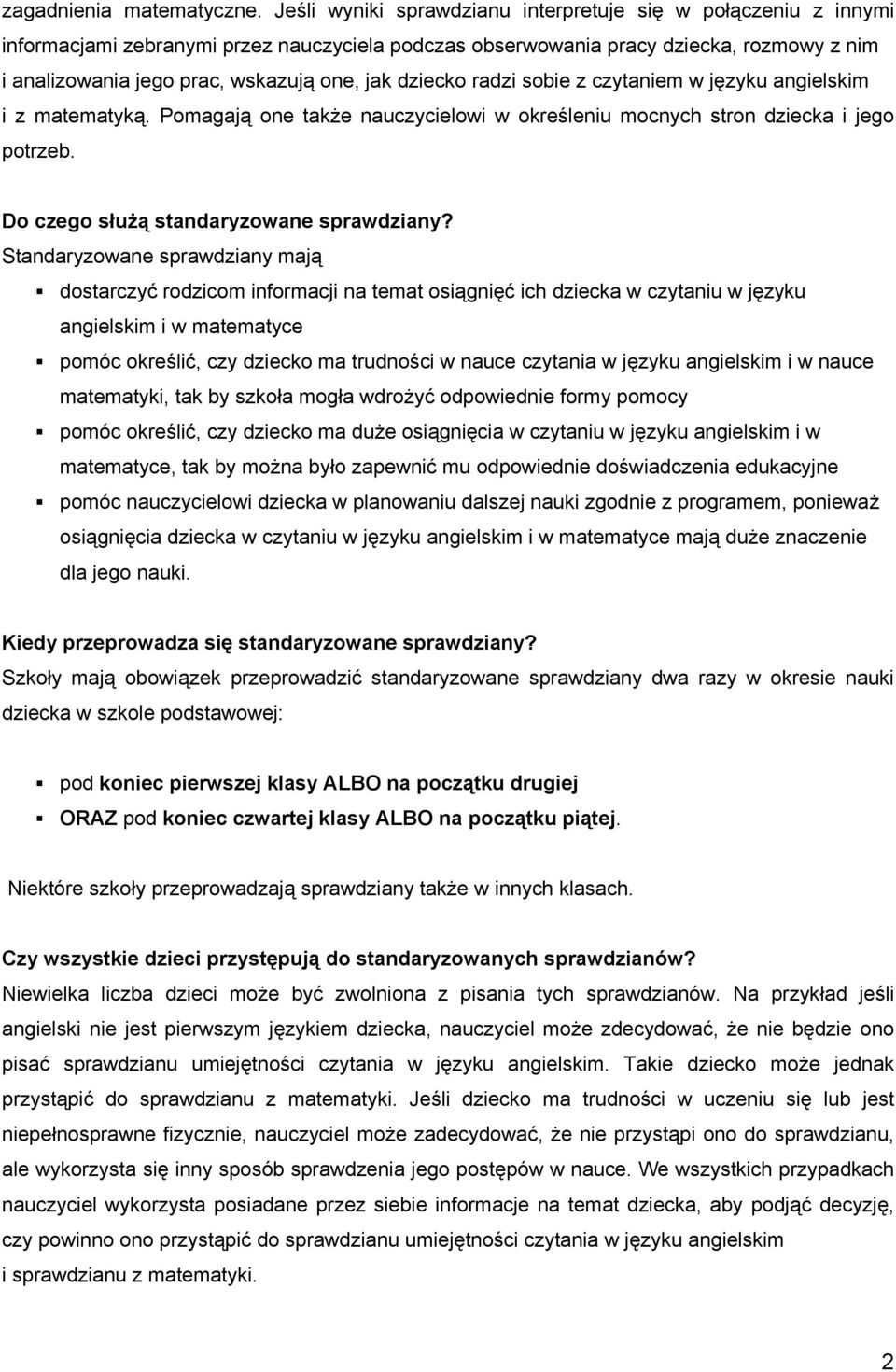 dziecko radzi sobie z czytaniem w języku angielskim i z matematyką. Pomagają one także nauczycielowi w określeniu mocnych stron dziecka i jego potrzeb. Do czego służą standaryzowane sprawdziany?