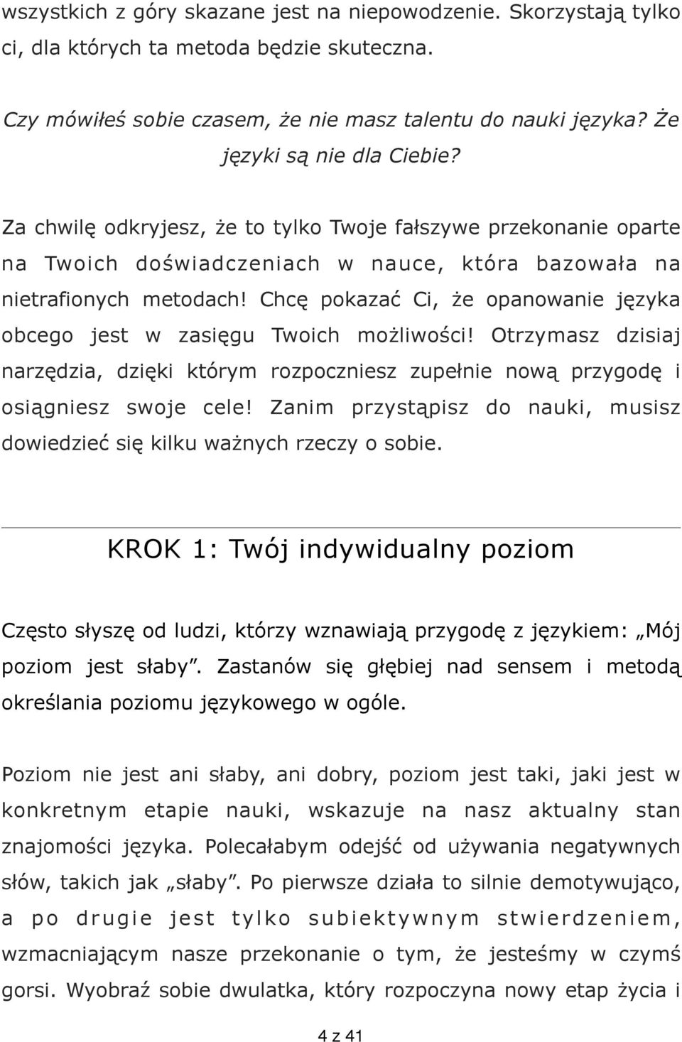 Chcę pokazać Ci, że opanowanie języka obcego jest w zasięgu Twoich możliwości! Otrzymasz dzisiaj narzędzia, dzięki którym rozpoczniesz zupełnie nową przygodę i osiągniesz swoje cele!