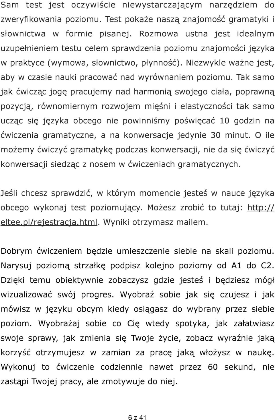 Niezwykle ważne jest, aby w czasie nauki pracować nad wyrównaniem poziomu.