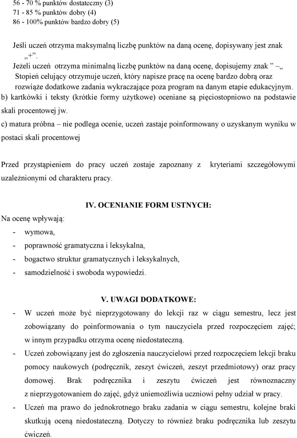 poza program na danym etapie edukacyjnym. b) kartkówki i teksty (krótkie formy użytkowe) oceniane są pięciostopniowo na podstawie skali procentowej jw.