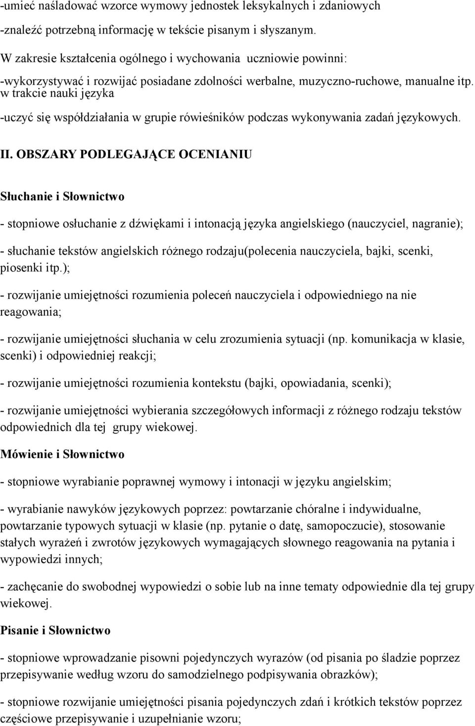 w trakcie nauki języka -uczyć się współdziałania w grupie rówieśników podczas wykonywania zadań językowych. II.