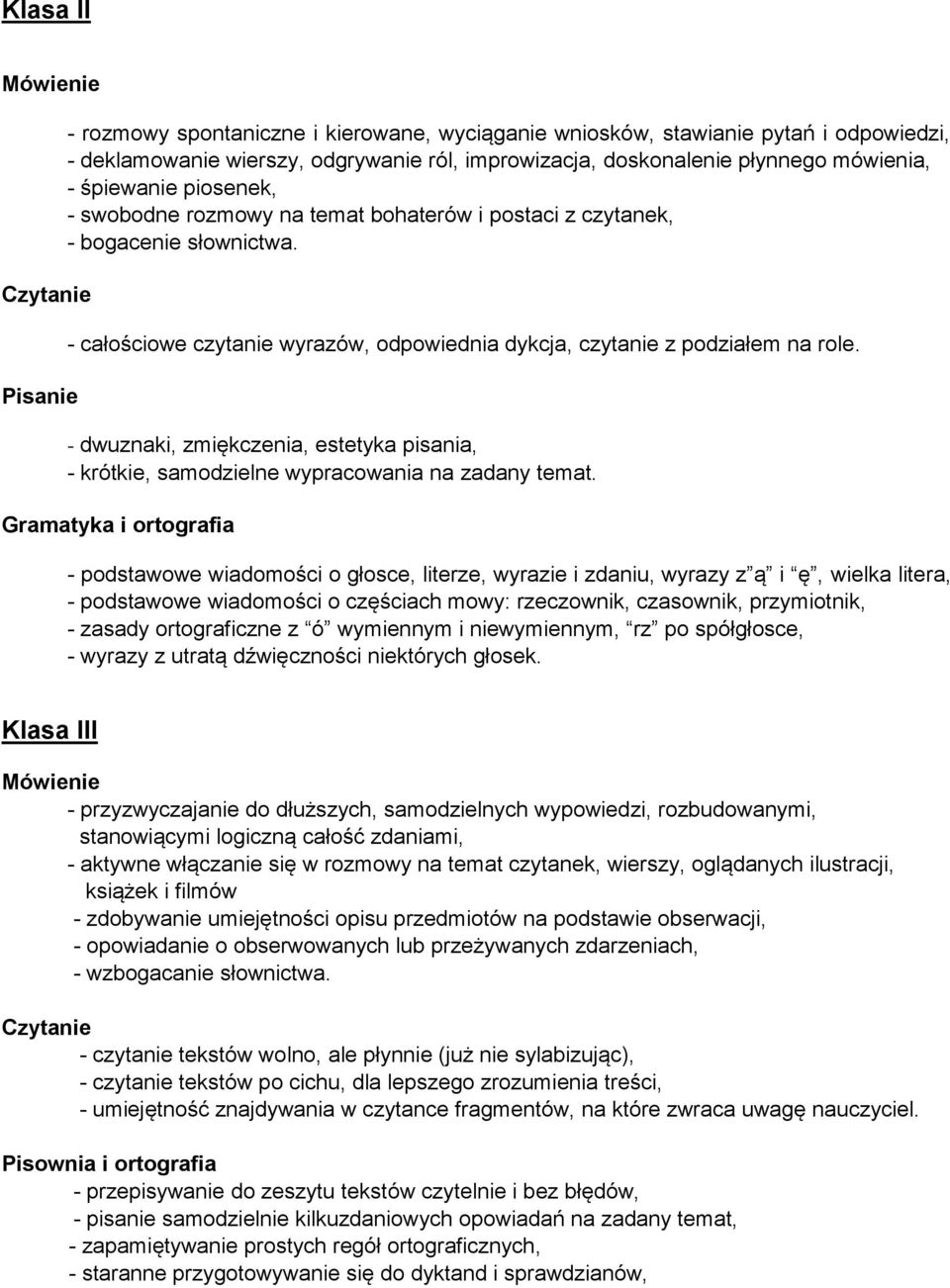 - dwuznaki, zmiękczenia, estetyka pisania, - krótkie, samodzielne wypracowania na zadany temat.