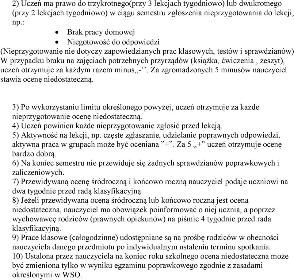 ćwiczenia, zeszyt), uczeń otrzymuje za każdym razem minus,,-. Za zgromadzonych 5 minusów nauczyciel stawia ocenę niedostateczną.