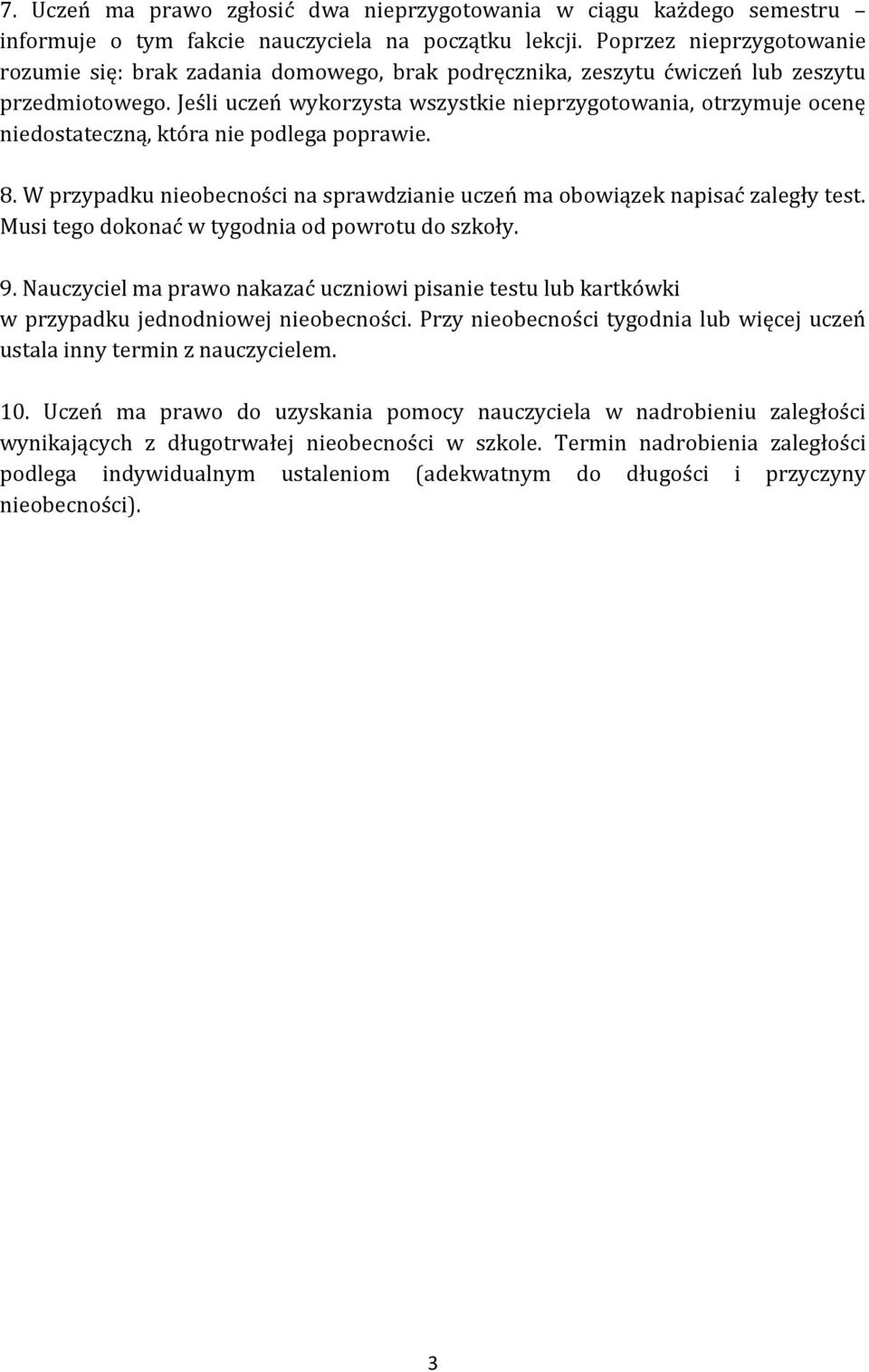 Jeśli uczeń wykorzysta wszystkie nieprzygotowania, otrzymuje ocenę niedostateczną, która nie podlega poprawie. 8. W przypadku nieobecności na sprawdzianie uczeń ma obowiązek napisać zaległy test.