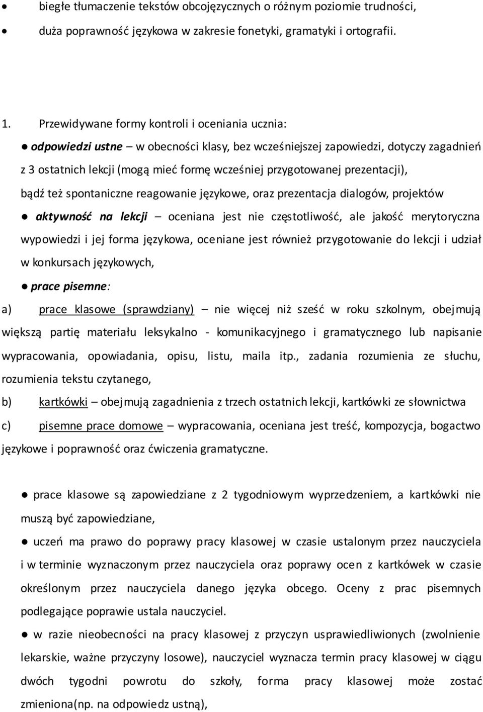 prezentacji), bądź też spontaniczne reagowanie językowe, oraz prezentacja dialogów, projektów aktywność na lekcji oceniana jest nie częstotliwość, ale jakość merytoryczna wypowiedzi i jej forma