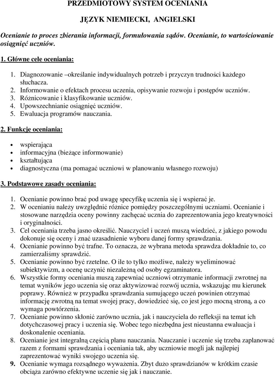 RóŜnicowanie i klasyfikowanie uczniów. 4. Upowszechnianie osiągnięć uczniów. 5. Ewaluacja programów nauczania. 2.