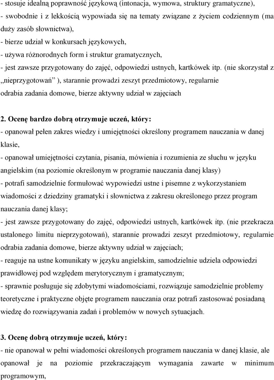 (nie skorzystał z nieprzygotowań ), starannie prowadzi zeszyt przedmiotowy, regularnie odrabia zadania domowe, bierze aktywny udział w zajęciach 2.