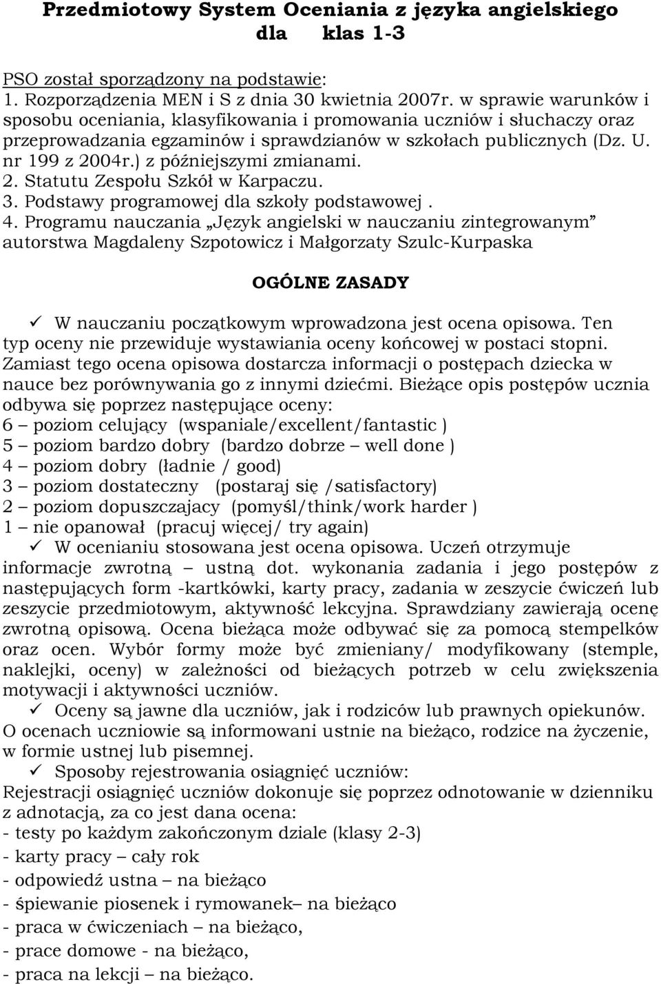 ) z późniejszymi zmianami. 2. Statutu Zespołu Szkół w Karpaczu. 3. Podstawy programowej dla szkoły podstawowej. 4.