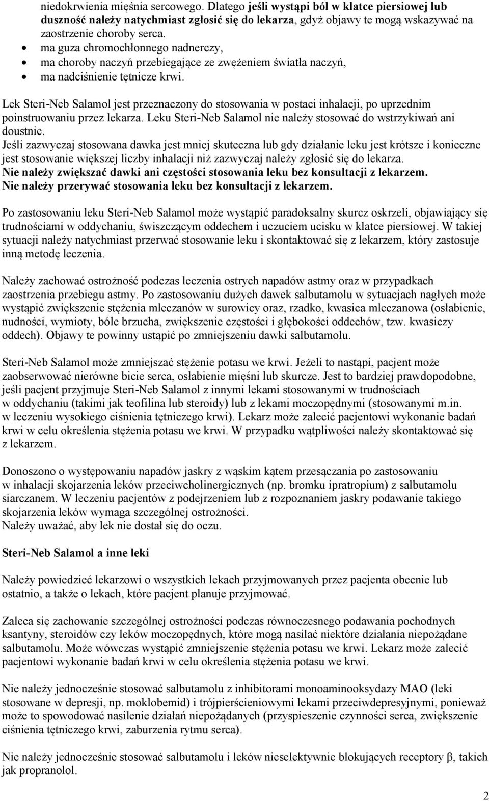 Lek Steri-Neb Salamol jest przeznaczony do stosowania w postaci inhalacji, po uprzednim poinstruowaniu przez lekarza. Leku Steri-Neb Salamol nie należy stosować do wstrzykiwań ani doustnie.