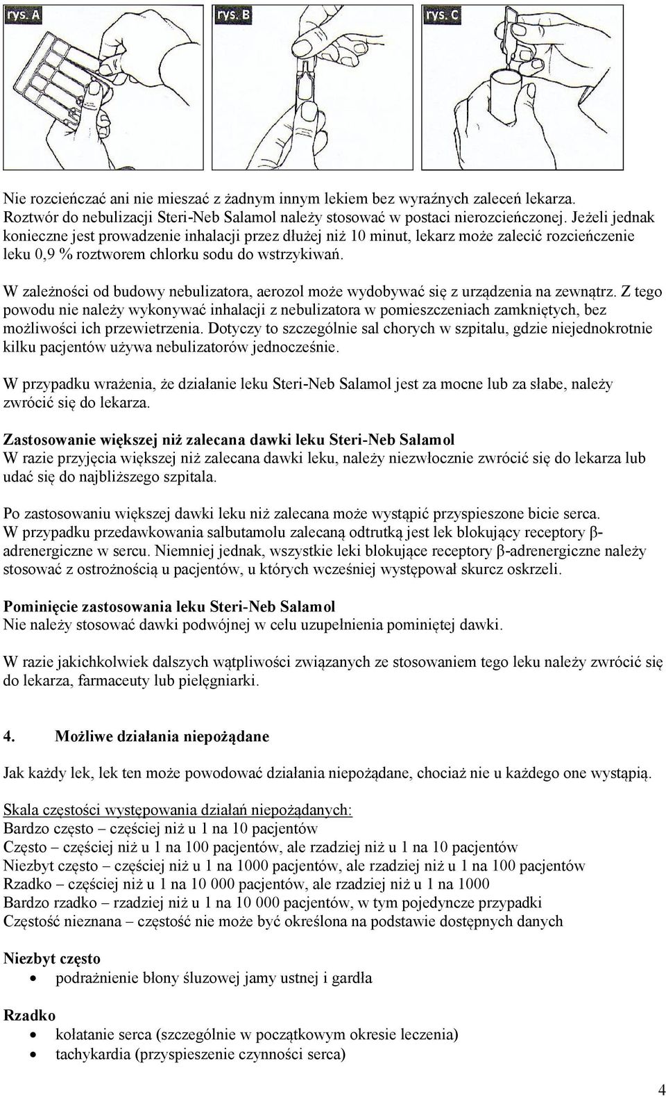 W zależności od budowy nebulizatora, aerozol może wydobywać się z urządzenia na zewnątrz.