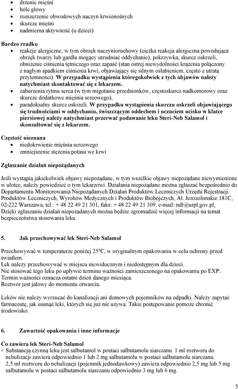 nagłym spadkiem ciśnienia krwi, objawiający się silnym osłabieniem, często z utratą przytomności). W przypadku wystąpienia któregokolwiek z tych objawów należy natychmiast skontaktować się z lekarzem.