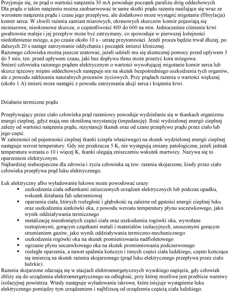 komór serca. W chwili rażenia zamiast miarowych, okresowych skurczów komór pojawiają się niemiarowe, nieokresowe skurcze, o częstotliwości 400 do 600 na min.