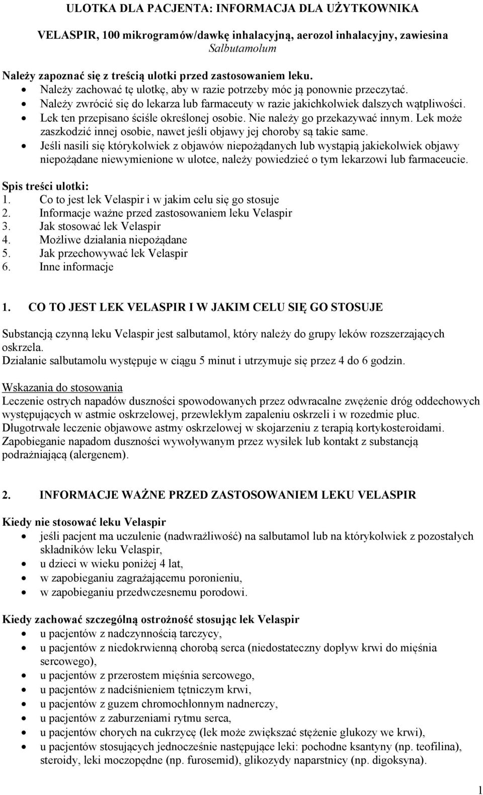 Lek ten przepisano ściśle określonej osobie. Nie należy go przekazywać innym. Lek może zaszkodzić innej osobie, nawet jeśli objawy jej choroby są takie same.