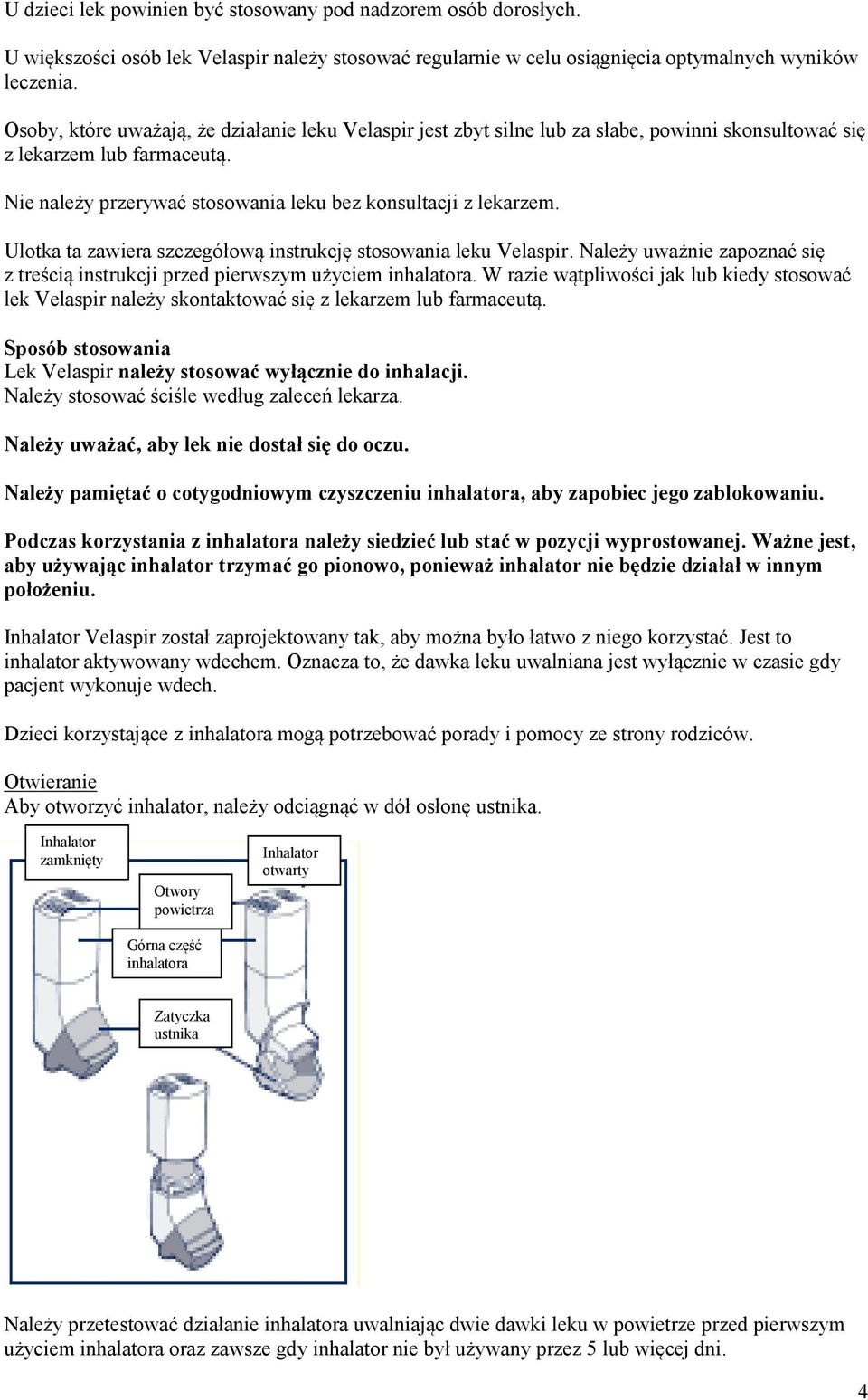 Ulotka ta zawiera szczegółową instrukcję stosowania leku Velaspir. Należy uważnie zapoznać się z treścią instrukcji przed pierwszym użyciem inhalatora.