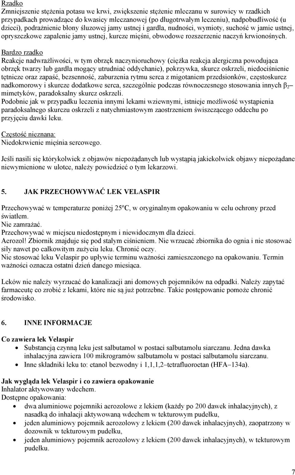 Bardzo rzadko Reakcje nadwrażliwości, w tym obrzęk naczynioruchowy (ciężka reakcja alergiczna powodująca obrzęk twarzy lub gardła mogący utrudniać oddychanie), pokrzywka, skurcz oskrzeli,