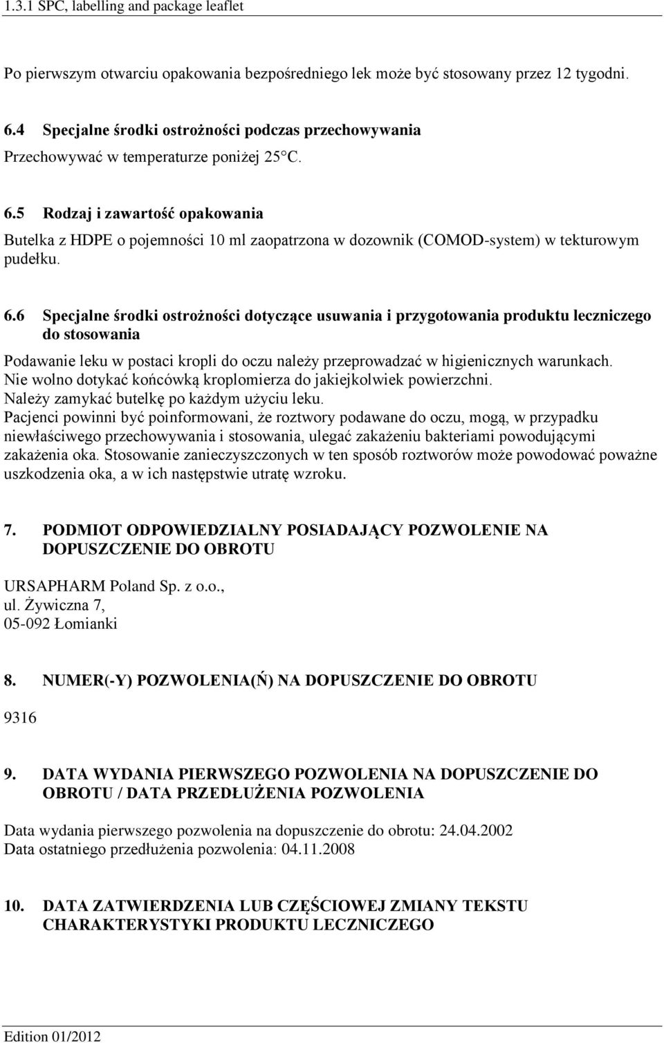 5 Rodzaj i zawartość opakowania Butelka z HDPE o pojemności 10 ml zaopatrzona w dozownik (COMOD-system) w tekturowym pudełku. 6.