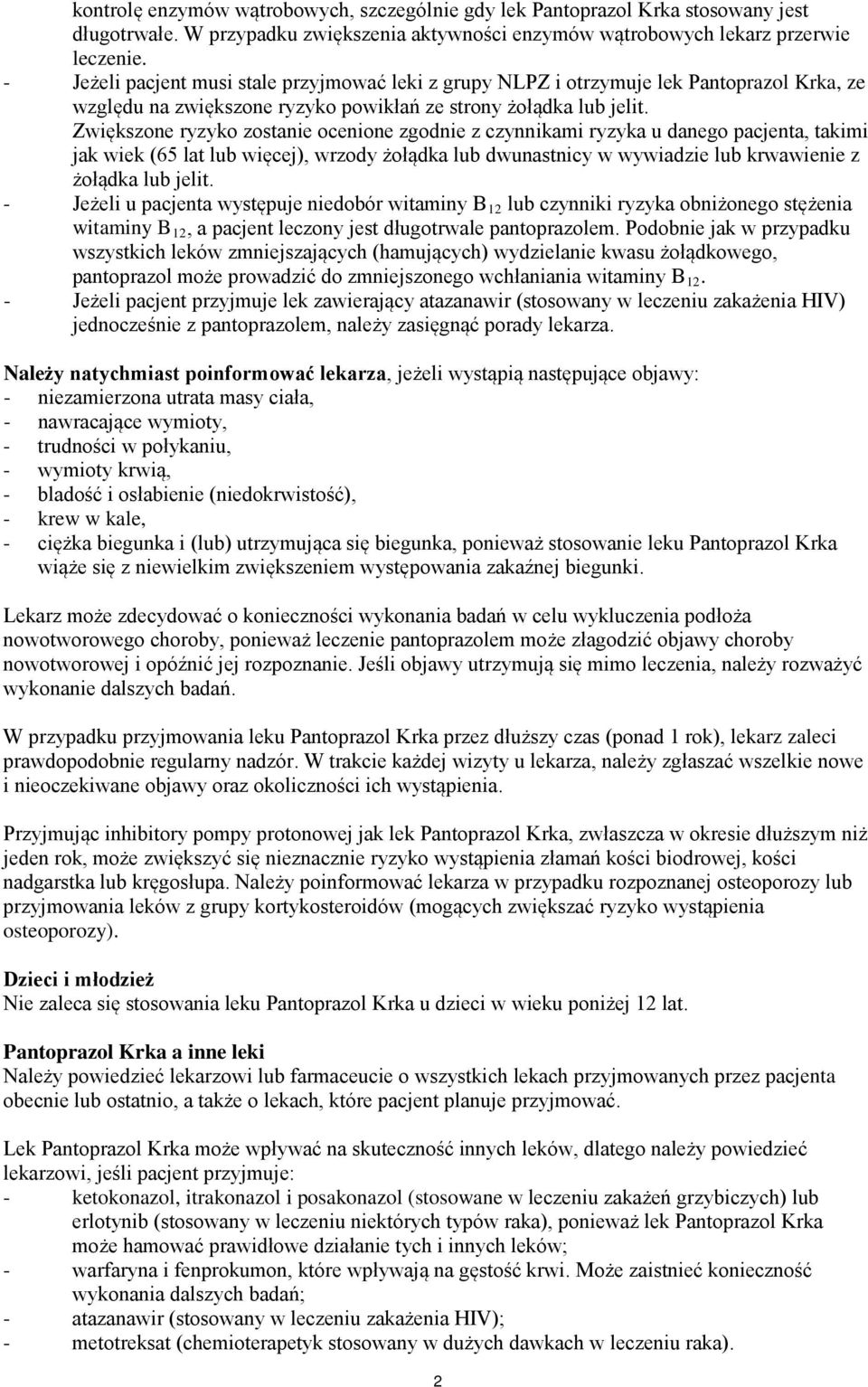 Zwiększone ryzyko zostanie ocenione zgodnie z czynnikami ryzyka u danego pacjenta, takimi jak wiek (65 lat lub więcej), wrzody żołądka lub dwunastnicy w wywiadzie lub krwawienie z żołądka lub jelit.