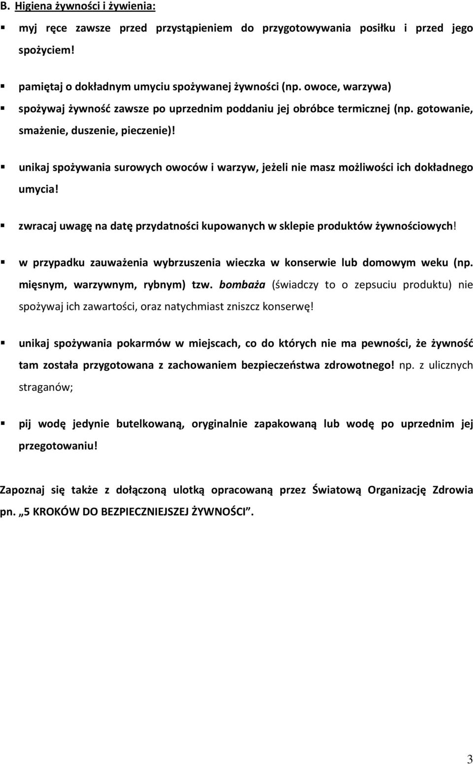 unikaj spożywania surowych owoców i warzyw, jeżeli nie masz możliwości ich dokładnego umycia! zwracaj uwagę na datę przydatności kupowanych w sklepie produktów żywnościowych!