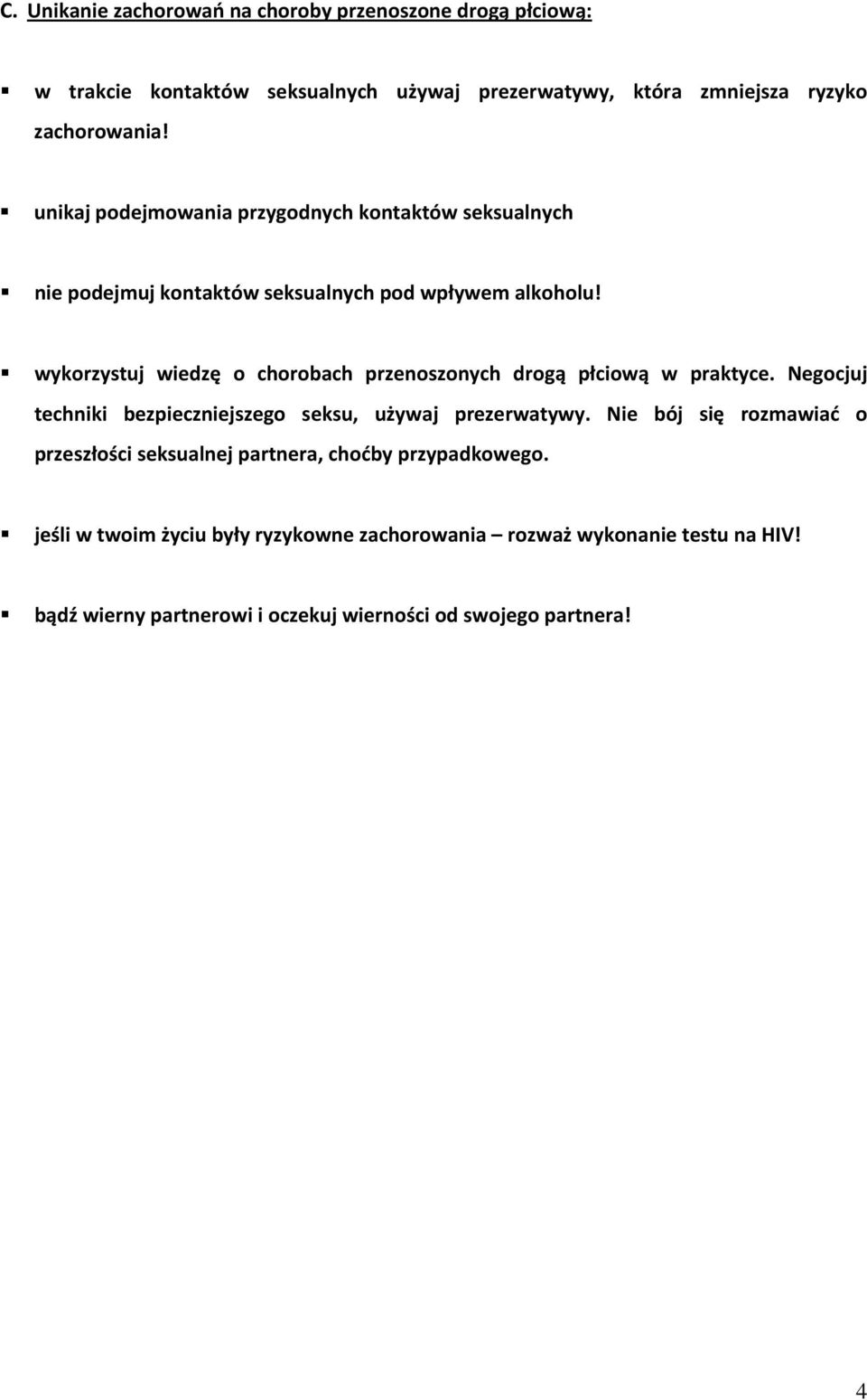 wykorzystuj wiedzę o chorobach przenoszonych drogą płciową w praktyce. Negocjuj techniki bezpieczniejszego seksu, używaj prezerwatywy.